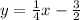 y=\frac{1}{4}x-\frac{3}{2}