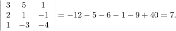 \left|\begin{array}{ccc}3&5&1\\2&1&-1\\1&-3&-4\end{array}\right|=-12-5-6-1-9+40=7.