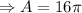 \Rightarrow A=16\pi