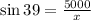 \sin 39=\frac{5000}{x}