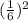 (\frac{1}{6})^{2} \\