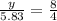 \frac{y}{5.83}=\frac{8}{4}