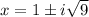 x=1\pm i\sqrt{9}