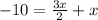 -10 =  \frac{3x}{2} +x