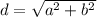 d=\sqrt{a^2+b^2}