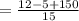 =\frac{12-5+150}{15}