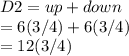 D2 =up+ down\\=6(3/4)+6(3/4)\\=12(3/4)