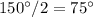 150\°/2=75\°