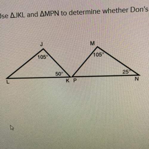 20 ! and brainliest if ! use triangle jkl and triangle mpn to determine whether don's claim is tru