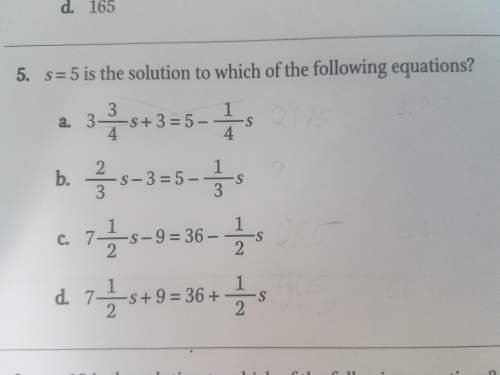 Icould really use some understanding this. s=5 is the solution to which of the following equations