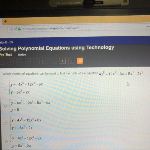 Which system of equations can be used to find the roots of the equation 4x5 - 12x4 + 6x = 5x? - 2x?