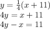 y = \frac {1} {4} (x + 11)\\4y = x + 11\\4y-x = 11