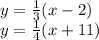 y = \frac {1} {3} (x-2)\\y = \frac {1} {4} (x + 11)