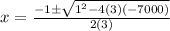 x=\frac{-1\pm\sqrt{1^2-4(3)(-7000)} }{2(3)}