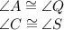 \angle{A}\cong\angle{Q}\\\angle{C}\cong\angle{S}