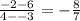 \frac { - 2 - 6 } { 4 - - 3 } = - \frac { 8 } { 7 }