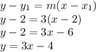 y-y_1 = m(x-x_1)\\y-2 = 3 (x-2)\\y-2=3x-6\\y=3x-4