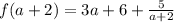 f (a + 2) = 3a + 6 + \frac {5} {a + 2}