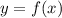 y = f (x)