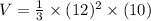V=\frac{1}{3}\times (12)^2\times (10)