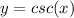 y=csc(x)