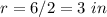 r=6/2=3\ in