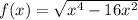 f ( x ) =  \sqrt{ x^{4} -16 x^{2} }