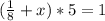 (\frac{1}{8}+x) *5=1