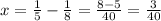 x= \frac{1}{5}- \frac{1}{8}= \frac{8-5}{40}= \frac{3}{40}