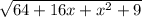 \sqrt{64+16x+x^2+9}