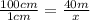 \frac { 1 0 0 c m } { 1 c m } = \frac { 4 0 m } { x }