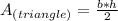 A_{(triangle)}=\frac{b*h}{2}