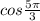 cos\frac{5{\pi}}{3}