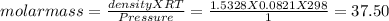 molarmass=\frac{densityXRT}{Pressure}=\frac{1.5328X0.0821X298}{1}=37.50