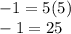 -1 = 5 (5)\\-1 = 25