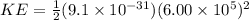 KE = \frac{1}{2}(9.1 \times 10^{-31})(6.00 \times 10^5)^2