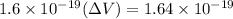 1.6 \times 10^{-19}(\Delta V) = 1.64 \times 10^{-19}