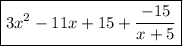 \boxed{3x^2-11x+15+\frac{-15}{x+5} }