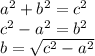 a^{2}+b^{2}=c^{2}\\c^{2}-a^{2}=b^{2}\\b=\sqrt{c^{2}-a^{2}}