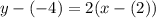 y-(-4)=2(x-(2))