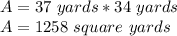 A = 37 \ yards * 34 \ yards\\A = 1258 \ square \ yards