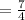 =  \frac{7}{4}