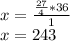 x = \frac {\frac {27} {4} * 36} {1}\\x = 243