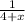 \frac{1}{4+ x }