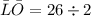 \bar{L}\bar{O} = 26 \div 2