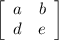 \left[\begin{array}{cc}a&b\\d&e\end{array}\right]