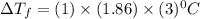 \Delta T_{f}=(1)\times (1.86)\times (3)^{0}C
