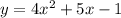 y=4x^{2} +5x-1