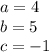 a=4\\b=5\\c=-1