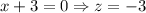 x+3=0\Rightarrow z=-3